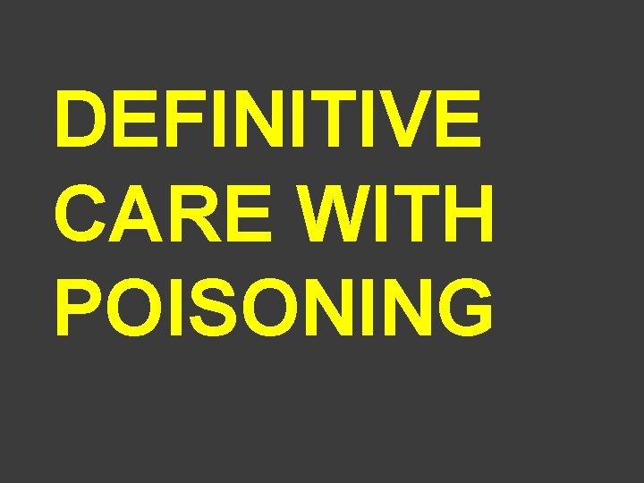 DEFINITIVE CARE WITH POISONING 