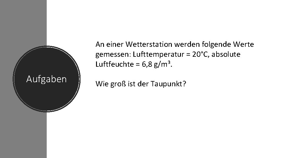 An einer Wetterstation werden folgende Werte gemessen: Lufttemperatur = 20°C, absolute Luftfeuchte = 6,