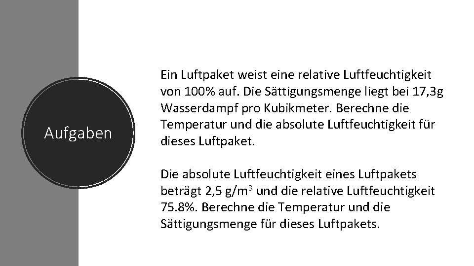 Aufgaben Ein Luftpaket weist eine relative Luftfeuchtigkeit von 100% auf. Die Sättigungsmenge liegt bei