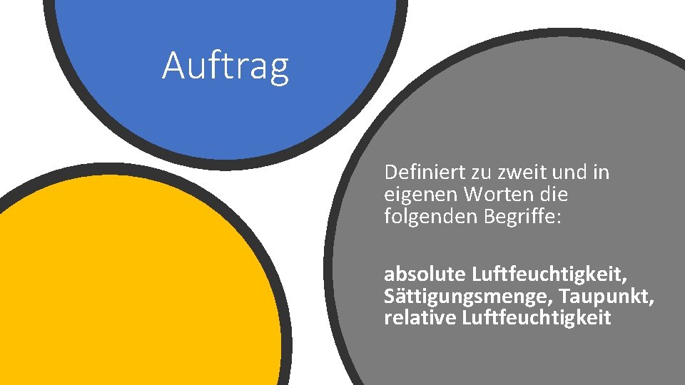 Auftrag Definiert zu zweit und in eigenen Worten die folgenden Begriffe: absolute Luftfeuchtigkeit, Sättigungsmenge,