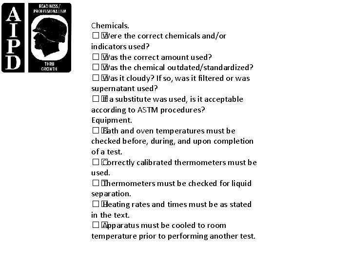 Chemicals. �� Were the correct chemicals and/or indicators used? �� Was the correct amount
