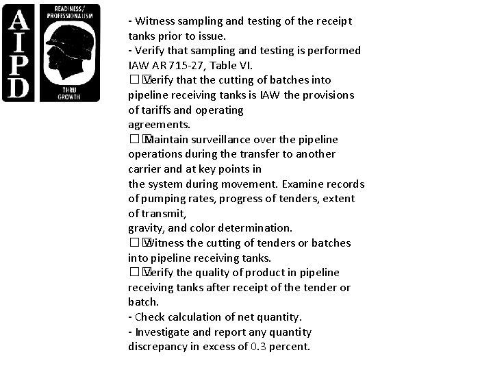- Witness sampling and testing of the receipt tanks prior to issue. - Verify