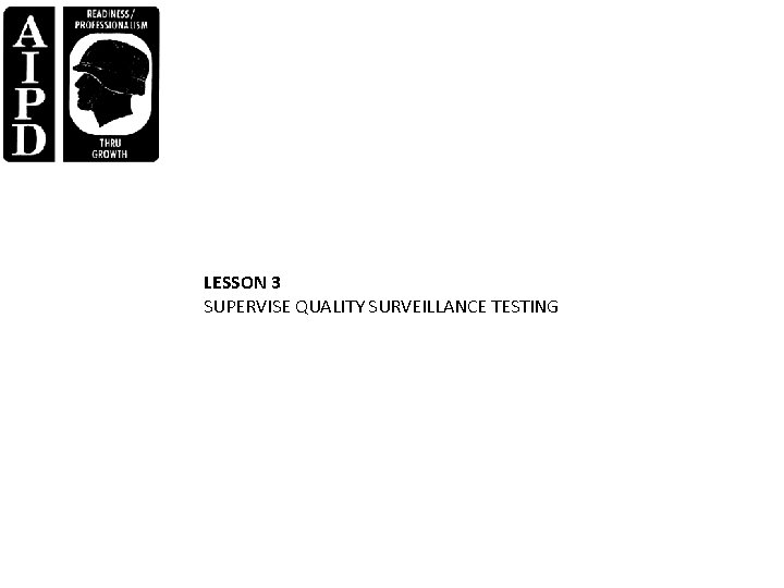 LESSON 3 SUPERVISE QUALITY SURVEILLANCE TESTING 