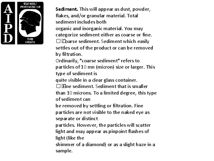 Sediment. This will appear as dust, powder, flakes, and/or granular material. Total sediment includes