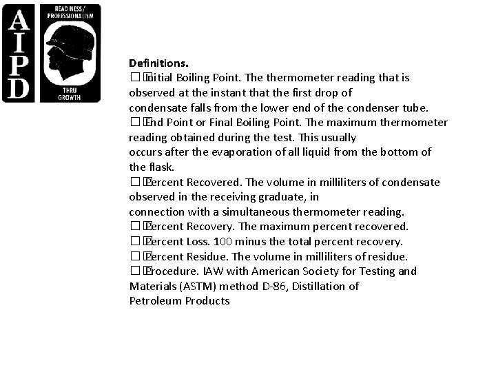 Definitions. �� Initial Boiling Point. The thermometer reading that is observed at the instant