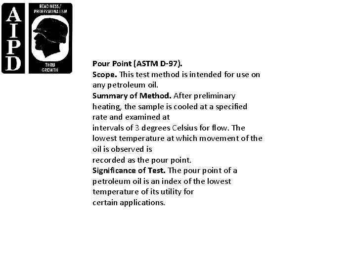 Pour Point (ASTM D-97). Scope. This test method is intended for use on any