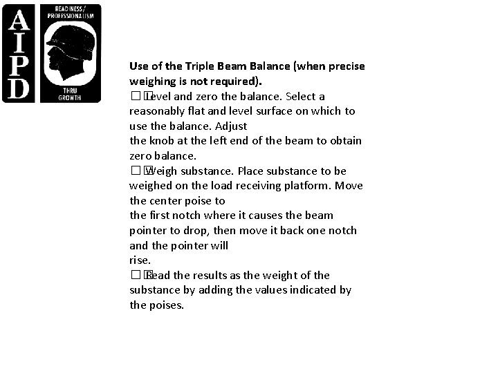 Use of the Triple Beam Balance (when precise weighing is not required). �� Level