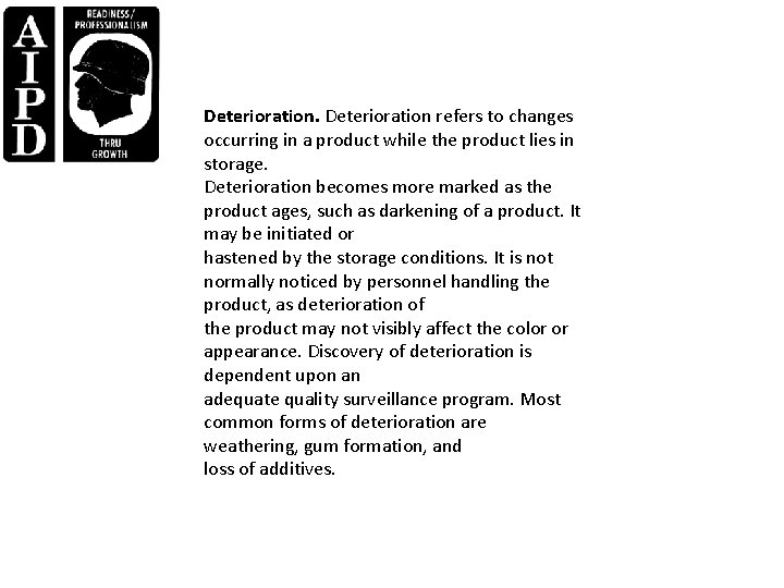 Deterioration refers to changes occurring in a product while the product lies in storage.
