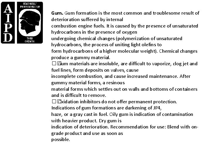 Gum. Gum formation is the most common and troublesome result of deterioration suffered by