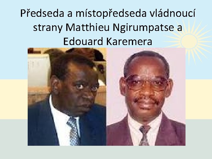 Předseda a místopředseda vládnoucí strany Matthieu Ngirumpatse a Edouard Karemera 