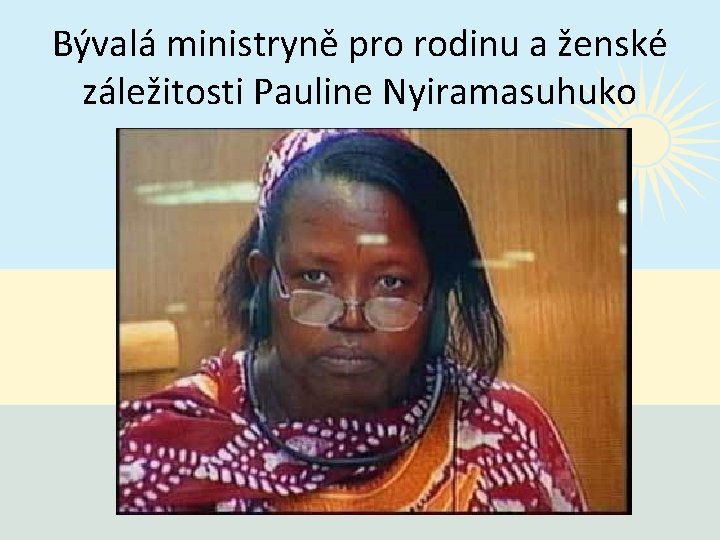 Bývalá ministryně pro rodinu a ženské záležitosti Pauline Nyiramasuhuko 