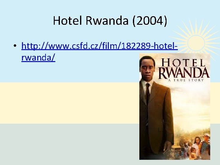 Hotel Rwanda (2004) • http: //www. csfd. cz/film/182289 -hotelrwanda/ 