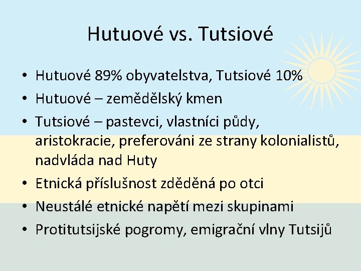 Hutuové vs. Tutsiové • Hutuové 89% obyvatelstva, Tutsiové 10% • Hutuové – zemědělský kmen