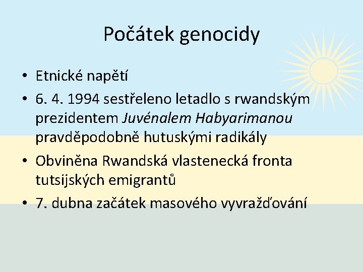 Počátek genocidy • Etnické napětí • 6. 4. 1994 sestřeleno letadlo s rwandským prezidentem