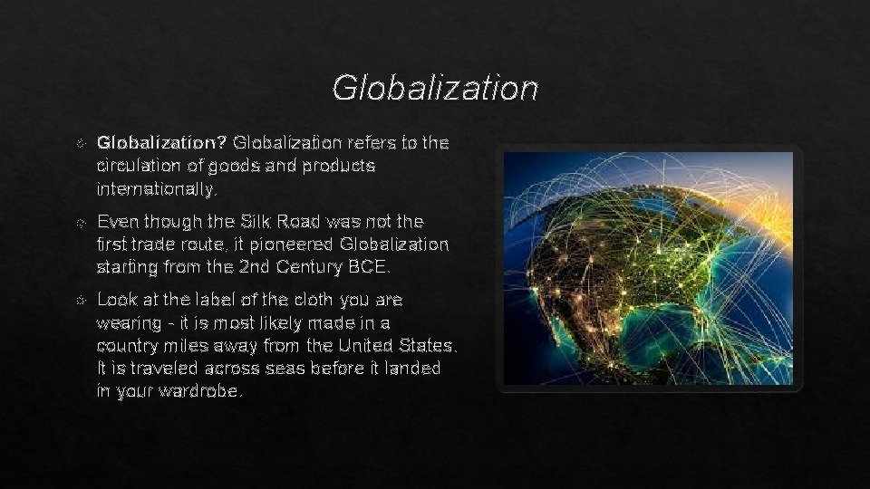 Globalization Globalization? Globalization refers to the circulation of goods and products internationally. Even though