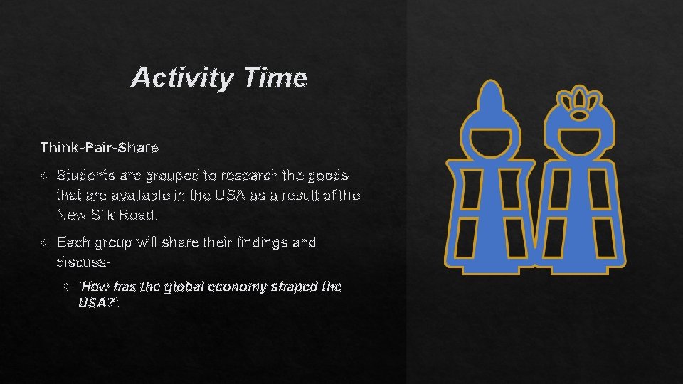 Activity Time Think-Pair-Share Students are grouped to research the goods that are available in