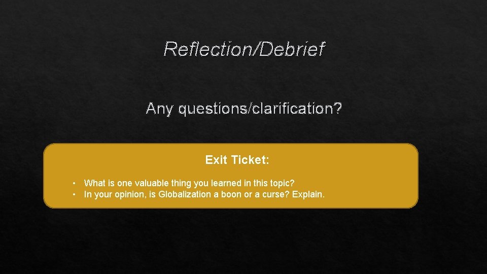 Reflection/Debrief Any questions/clarification? Exit Ticket: • What is one valuable thing you learned in