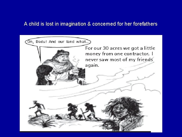 A child is lost in imagination & concerned for her forefathers 