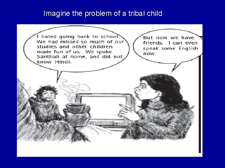 Imagine the problem of a tribal child 