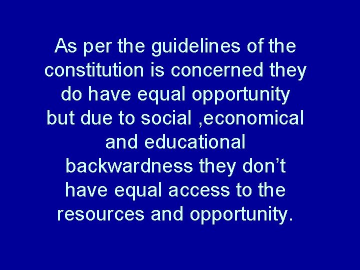 As per the guidelines of the constitution is concerned they do have equal opportunity