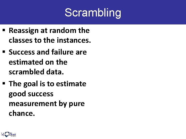 Scrambling § Reassign at random the classes to the instances. § Success and failure