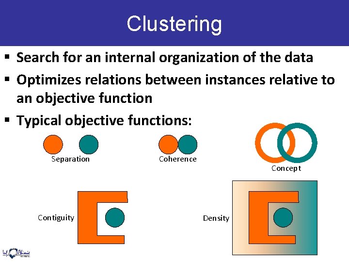 Clustering § Search for an internal organization of the data § Optimizes relations between