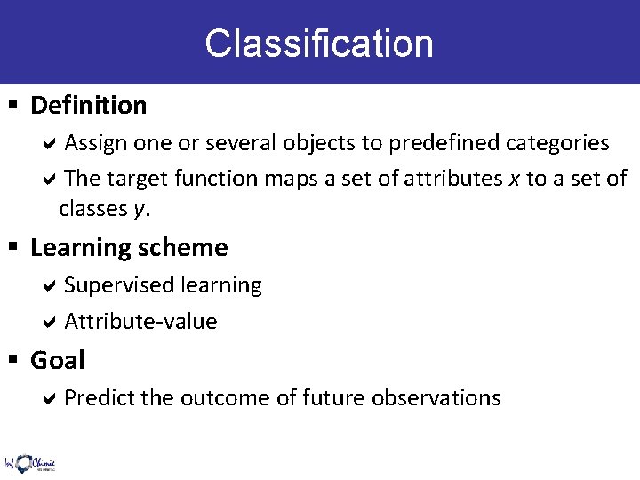 Classification § Definition Assign one or several objects to predefined categories The target function