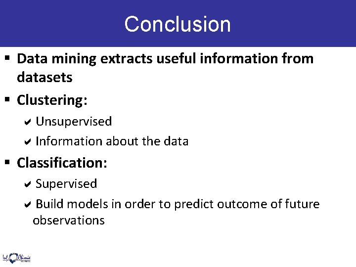 Conclusion § Data mining extracts useful information from datasets § Clustering: Unsupervised Information about