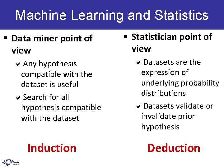 Machine Learning and Statistics § Data miner point of view Any hypothesis compatible with