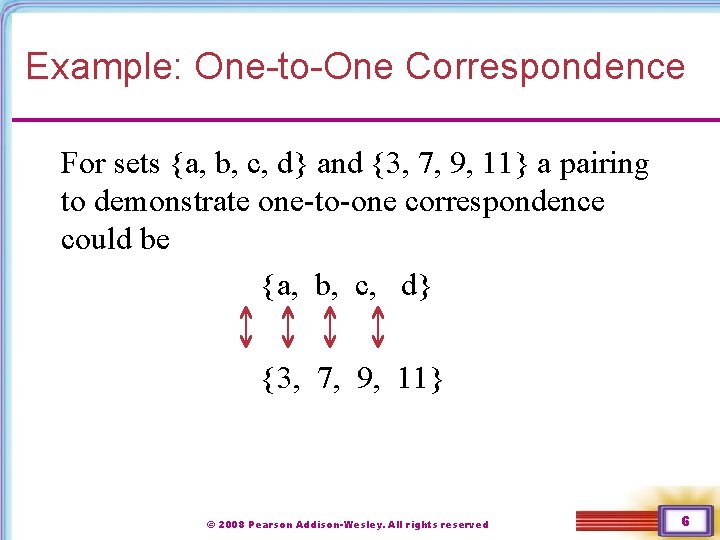 Example: One-to-One Correspondence For sets {a, b, c, d} and {3, 7, 9, 11}