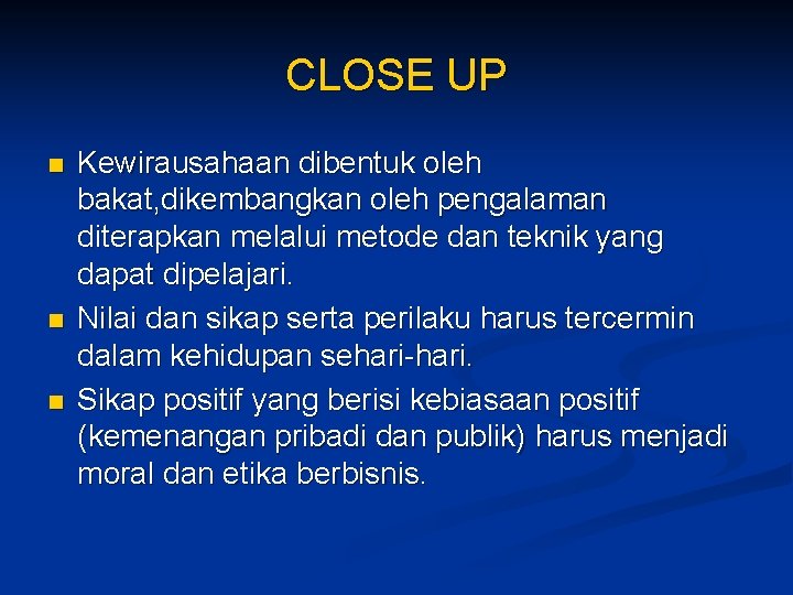 CLOSE UP n n n Kewirausahaan dibentuk oleh bakat, dikembangkan oleh pengalaman diterapkan melalui