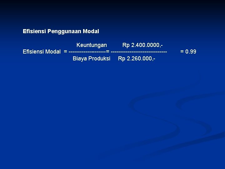 Efisiensi Penggunaan Modal Keuntungan Rp 2. 400. 0000, Efisiensi Modal = -------------------------Biaya Produksi Rp