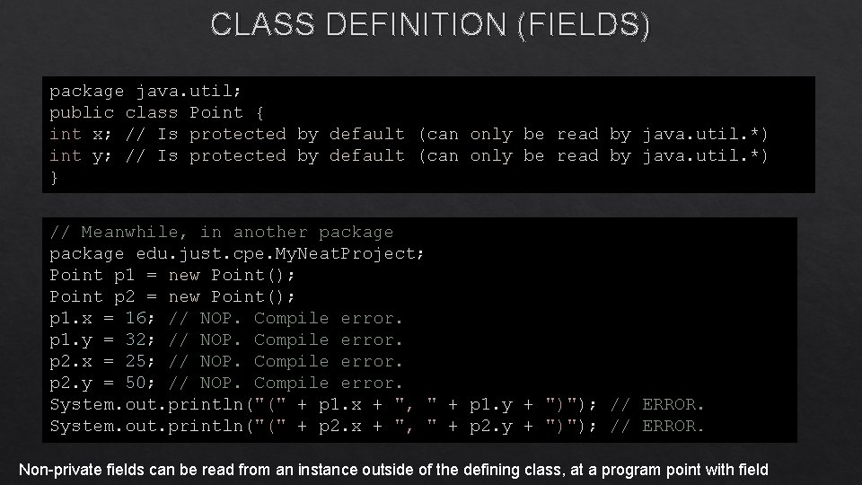 CLASS DEFINITION (FIELDS) package java. util; public class Point { int x; // Is