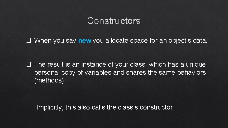 Constructors q When you say new you allocate space for an object’s data. q