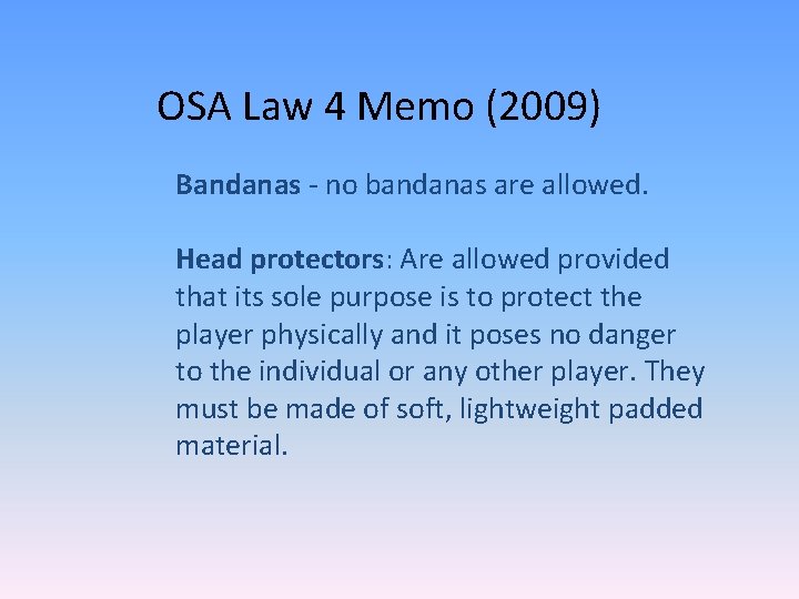 OSA Law 4 Memo (2009) Bandanas - no bandanas are allowed. Head protectors: Are