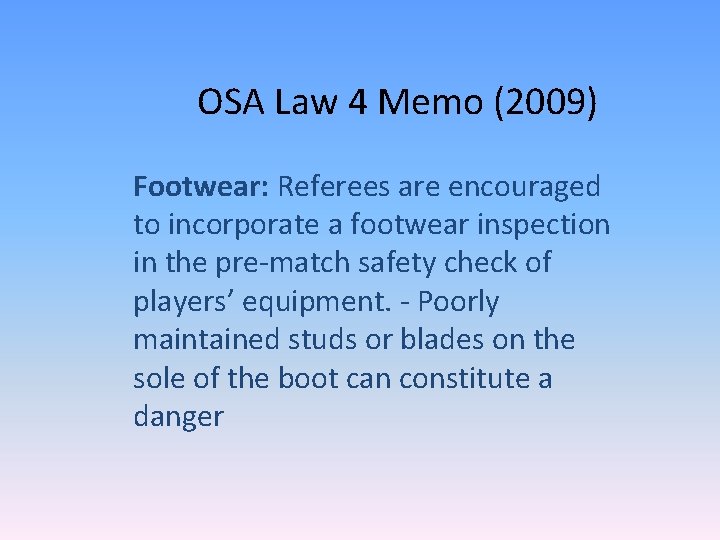 OSA Law 4 Memo (2009) Footwear: Referees are encouraged to incorporate a footwear inspection