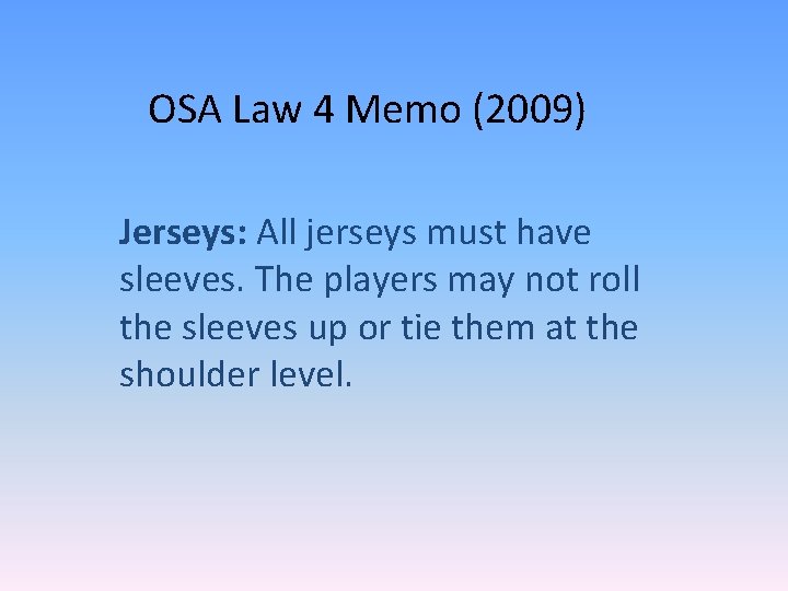 OSA Law 4 Memo (2009) Jerseys: All jerseys must have sleeves. The players may