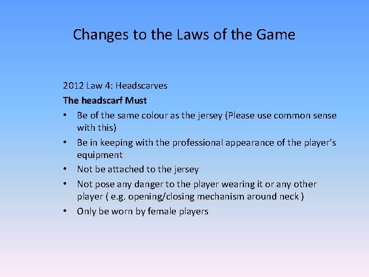 Changes to the Laws of the Game 2012 Law 4: Headscarves The headscarf Must