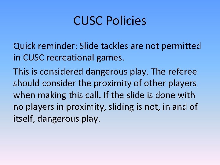 CUSC Policies Quick reminder: Slide tackles are not permitted in CUSC recreational games. This