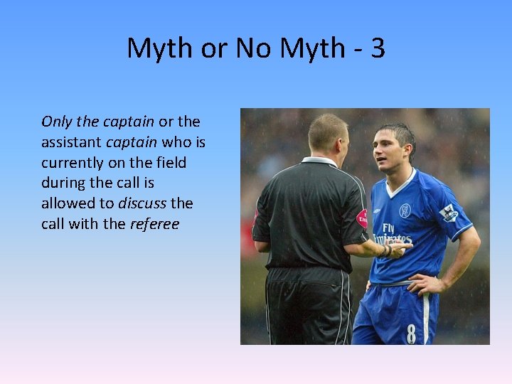 Myth or No Myth - 3 Only the captain or the assistant captain who