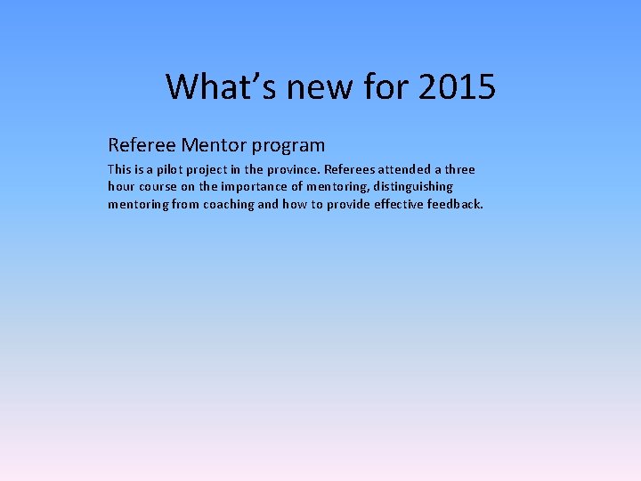 What’s new for 2015 Referee Mentor program This is a pilot project in the