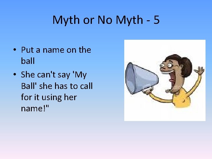 Myth or No Myth - 5 • Put a name on the ball •