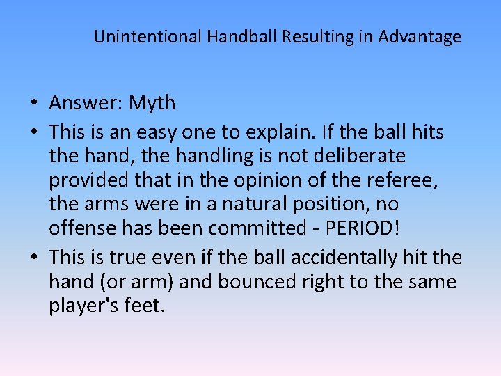 Unintentional Handball Resulting in Advantage • Answer: Myth • This is an easy one