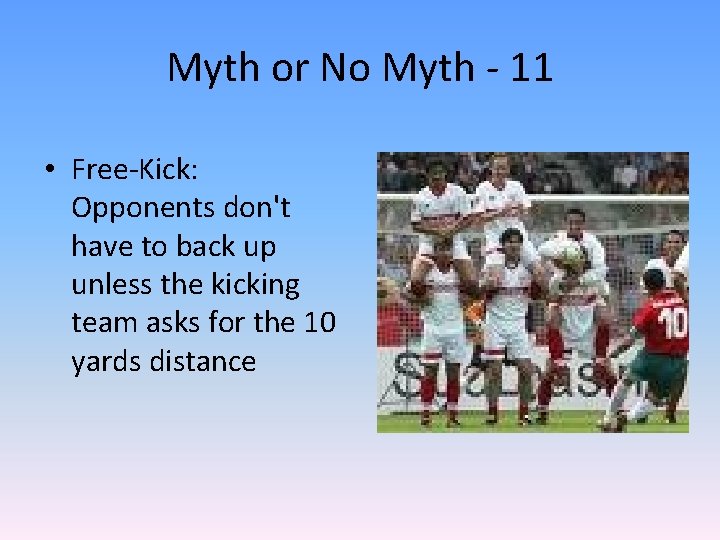 Myth or No Myth - 11 • Free-Kick: Opponents don't have to back up