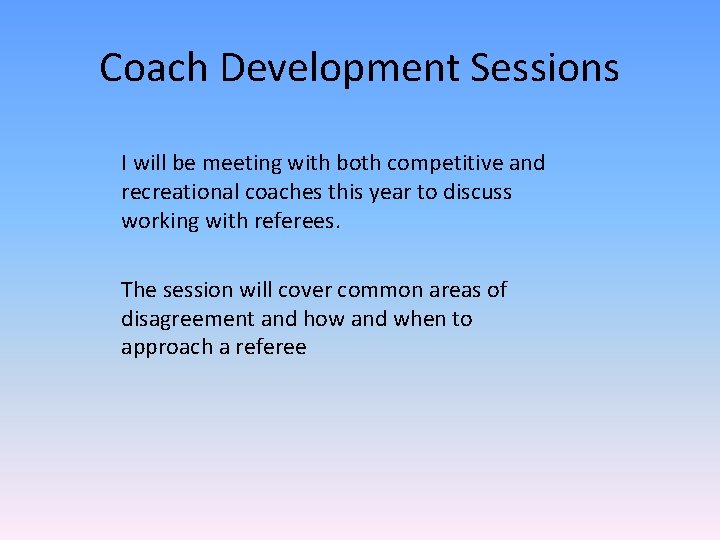 Coach Development Sessions I will be meeting with both competitive and recreational coaches this