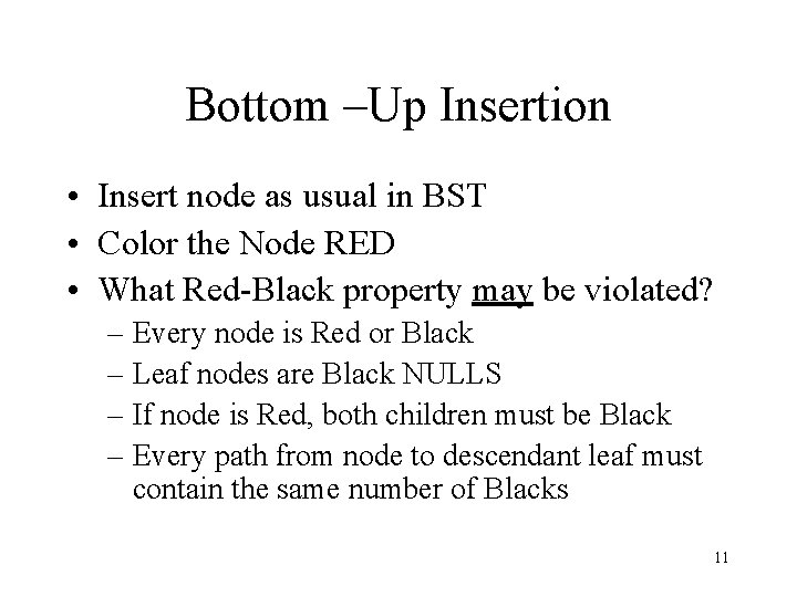 Bottom –Up Insertion • Insert node as usual in BST • Color the Node