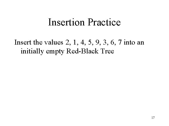 Insertion Practice Insert the values 2, 1, 4, 5, 9, 3, 6, 7 into