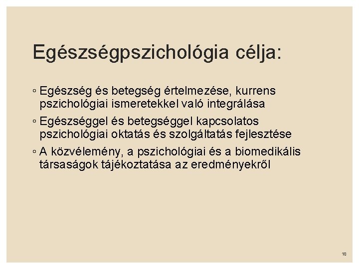 Egészségpszichológia célja: ◦ Egészség és betegség értelmezése, kurrens pszichológiai ismeretekkel való integrálása ◦ Egészséggel