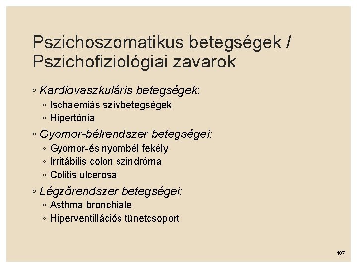 Pszichoszomatikus betegségek / Pszichofiziológiai zavarok ◦ Kardiovaszkuláris betegségek: ◦ Ischaemiás szívbetegségek ◦ Hipertónia ◦