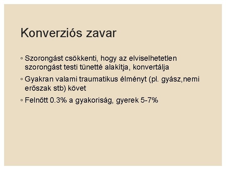 Konverziós zavar ◦ Szorongást csökkenti, hogy az elviselhetetlen szorongást testi tünetté alakítja, konvertálja ◦